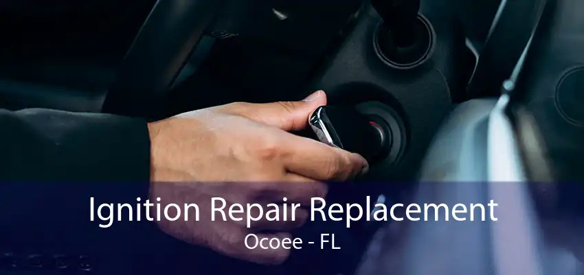 Ignition Repair Replacement Ocoee - FL